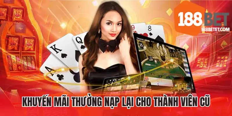 Khuyến mãi 188bet thưởng nạp lại dành cho thành viên cũ